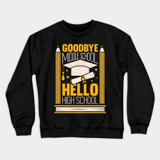 Goodbye Middle School Hello High School Crewneck Sweatshirt